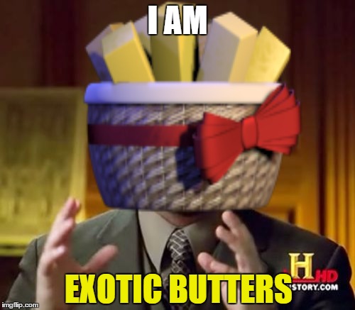 I AM; EXOTIC BUTTERS | image tagged in exotic butters,memes,one does not simply | made w/ Imgflip meme maker