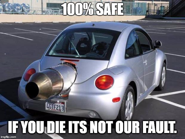 fast car | 100% SAFE; IF YOU DIE ITS NOT OUR FAULT. | image tagged in fast car | made w/ Imgflip meme maker