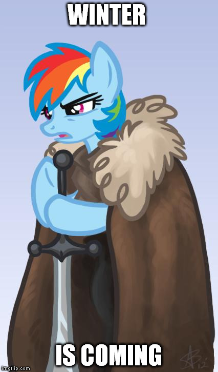 my little pony brace yourselves | WINTER; IS COMING | image tagged in my little pony brace yourselves | made w/ Imgflip meme maker