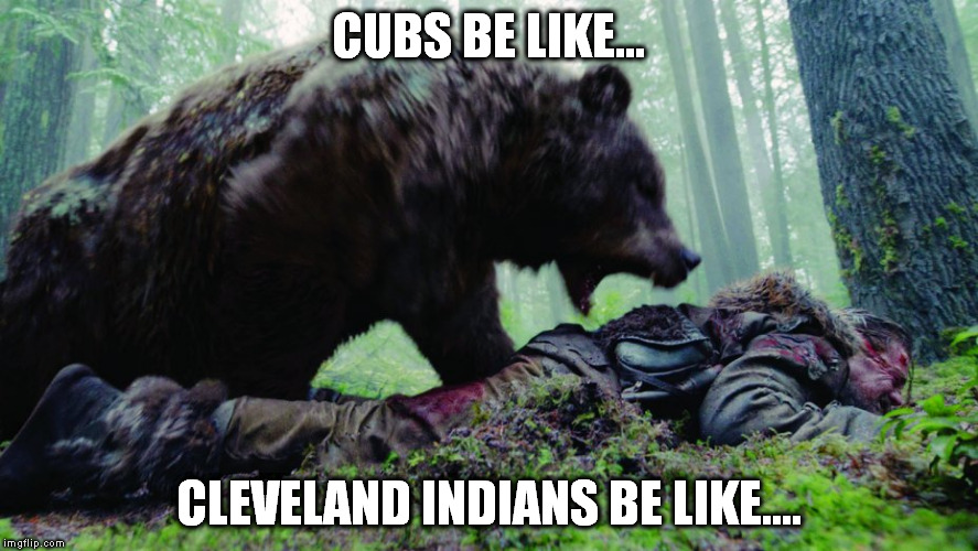 2016 World Series  | CUBS BE LIKE... CLEVELAND INDIANS BE LIKE.... | image tagged in cubs,cleveland | made w/ Imgflip meme maker