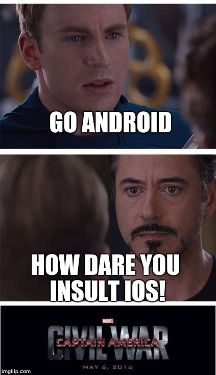 Marvel Civil War 1 | GO ANDROID; HOW DARE YOU INSULT IOS! | image tagged in memes,marvel civil war 1 | made w/ Imgflip meme maker