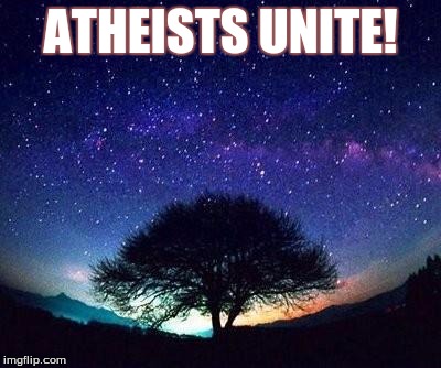 Calling all Atheists | ATHEISTS UNITE! | image tagged in stars,atheism | made w/ Imgflip meme maker