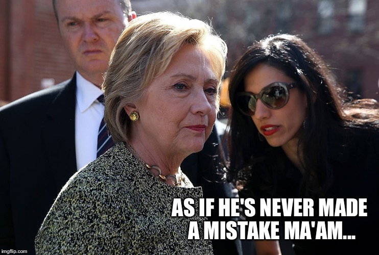 AS IF HE'S NEVER MADE A MISTAKE MA'AM... | made w/ Imgflip meme maker