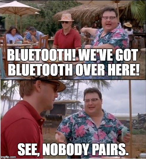 See Nobody Cares | BLUETOOTH! WE'VE GOT BLUETOOTH OVER HERE! SEE, NOBODY PAIRS. | image tagged in memes,see nobody cares | made w/ Imgflip meme maker