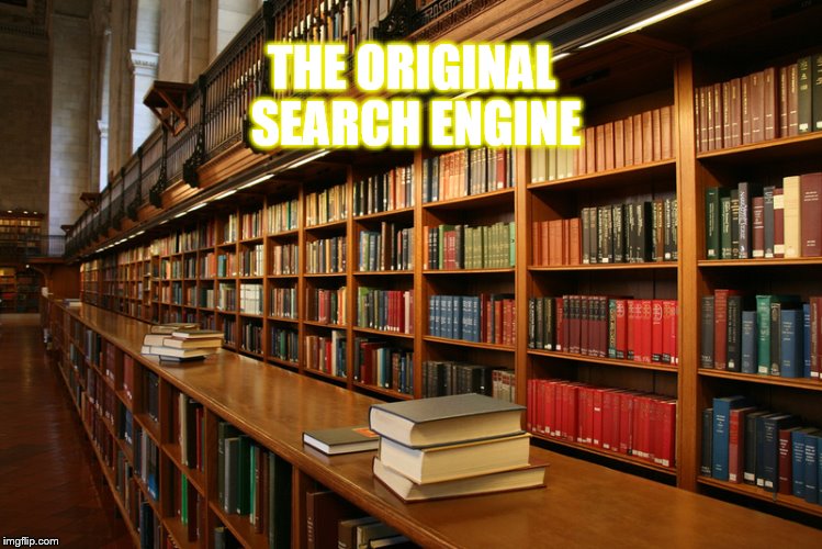 THE ORIGINAL SEARCH ENGINE | image tagged in libraries | made w/ Imgflip meme maker