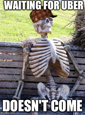 Waiting Skeleton Meme | WAITING FOR UBER; DOESN'T COME | image tagged in memes,waiting skeleton,scumbag | made w/ Imgflip meme maker