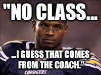 "NO CLASS... ...I GUESS THAT COMES FROM THE COACH." | made w/ Imgflip meme maker