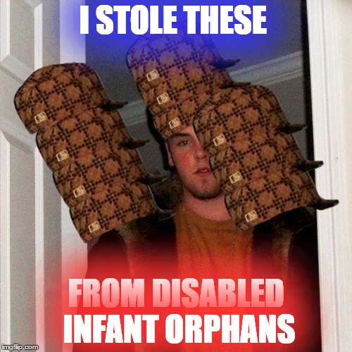 noice | I STOLE THESE; FROM DISABLED INFANT ORPHANS | image tagged in memes,scumbag steve,scumbag,noice,nice,meme | made w/ Imgflip meme maker