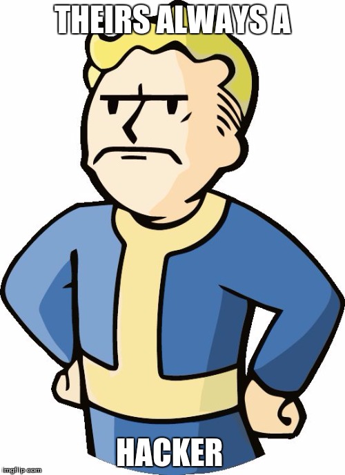 New Fallout 4:Trump DLC | THEIRS ALWAYS A; HACKER | image tagged in new fallout 4trump dlc | made w/ Imgflip meme maker