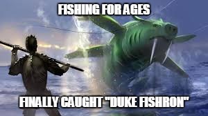 Terraria - Duke Fishron | FISHING FOR AGES; FINALLY CAUGHT "DUKE FISHRON" | image tagged in terraria,duke fishron,duke,fishron | made w/ Imgflip meme maker