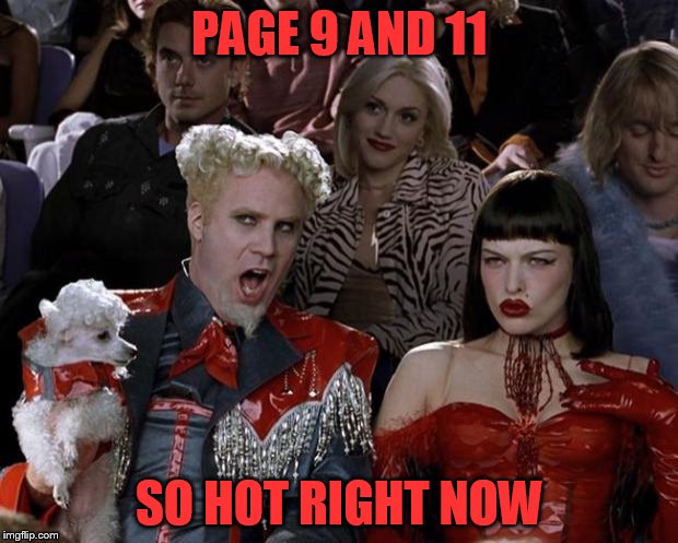 Mugatu So Hot Right Now Meme | PAGE 9 AND 11 SO HOT RIGHT NOW | image tagged in memes,mugatu so hot right now | made w/ Imgflip meme maker