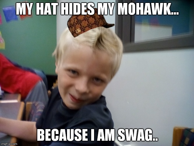 MY HAT HIDES MY MOHAWK... BECAUSE I AM SWAG.. | image tagged in nolan,scumbag | made w/ Imgflip meme maker