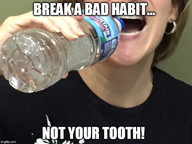 BREAK A BAD HABIT... NOT YOUR TOOTH! | made w/ Imgflip meme maker