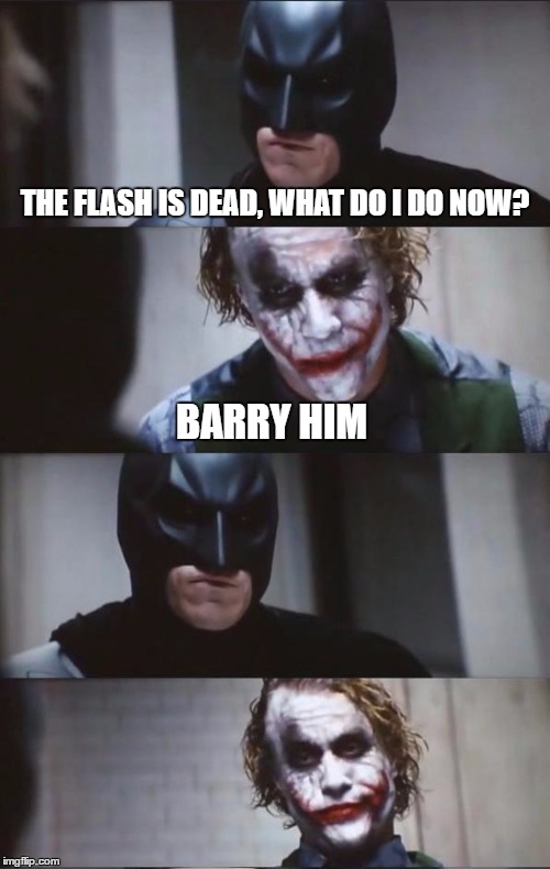 Let's call this "Bad Pun Joker" | THE FLASH IS DEAD, WHAT DO I DO NOW? BARRY HIM | image tagged in batman and joker | made w/ Imgflip meme maker