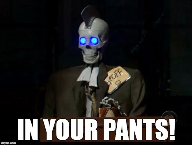 Geoff the Robot | IN YOUR PANTS! | image tagged in geoff the robot,late late show,craig ferguson | made w/ Imgflip meme maker