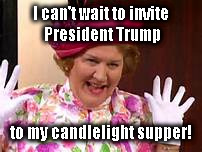 HYACINTH FROM KEEPING UP APPEARANCES | I can't wait to invite President Trump; to my candlelight supper! | image tagged in hyacinth bucket | made w/ Imgflip meme maker