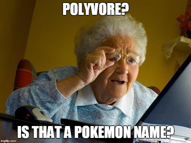 Grandma Finds The Internet Meme | POLYVORE? IS THAT A POKEMON NAME? | image tagged in memes,grandma finds the internet | made w/ Imgflip meme maker