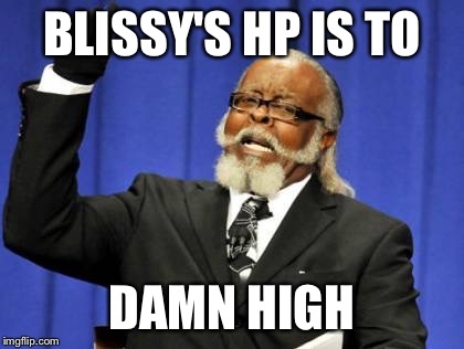 Too Damn High | BLISSY'S HP IS TO; DAMN HIGH | image tagged in memes,too damn high | made w/ Imgflip meme maker