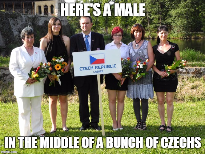 HERE'S A MALE IN THE MIDDLE OF A BUNCH OF CZECHS | made w/ Imgflip meme maker