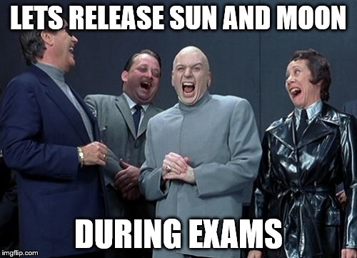 Laughing Villains Meme | LETS RELEASE SUN AND MOON; DURING EXAMS | image tagged in memes,laughing villains | made w/ Imgflip meme maker