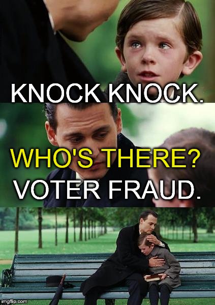 Finding Neverland Meme | KNOCK KNOCK. VOTER FRAUD. WHO'S THERE? | image tagged in memes,finding neverland | made w/ Imgflip meme maker
