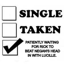 Single Taken Priorities | PATIENTLY WAITING FOR RICK TO BEAT NEGAN'S HEAD IN WITH LUCILLE. | image tagged in single taken priorities | made w/ Imgflip meme maker