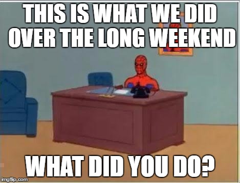 Spiderman Computer Desk | THIS IS WHAT WE DID OVER THE LONG WEEKEND; WHAT DID YOU DO? | image tagged in memes,spiderman computer desk,spiderman | made w/ Imgflip meme maker