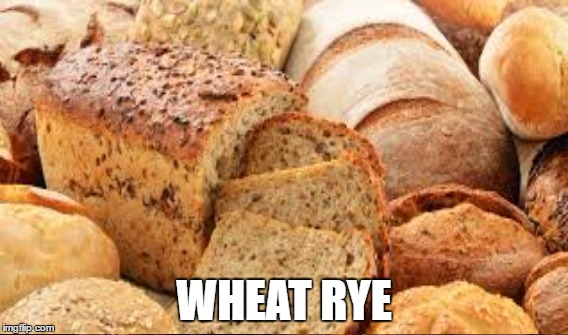 WHEAT RYE | made w/ Imgflip meme maker