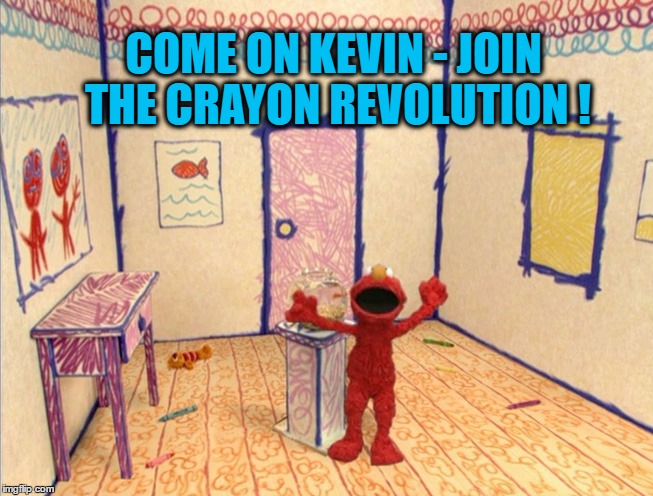 COME ON KEVIN - JOIN THE CRAYON REVOLUTION ! | made w/ Imgflip meme maker