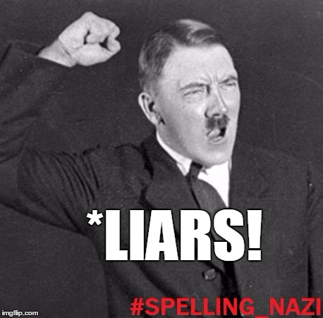 *LIARS! | image tagged in spelling nazi | made w/ Imgflip meme maker