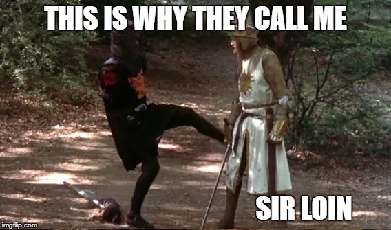 THIS IS WHY THEY CALL ME SIR LOIN | made w/ Imgflip meme maker