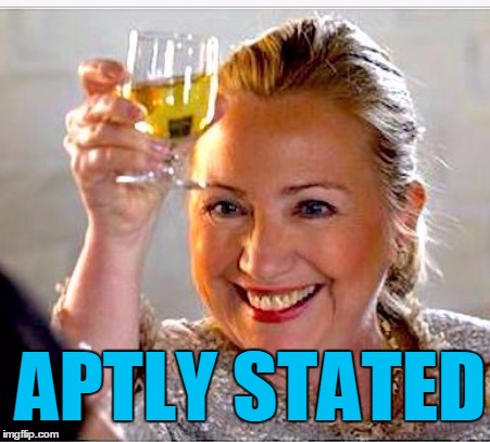 clinton toast | APTLY STATED | image tagged in clinton toast | made w/ Imgflip meme maker