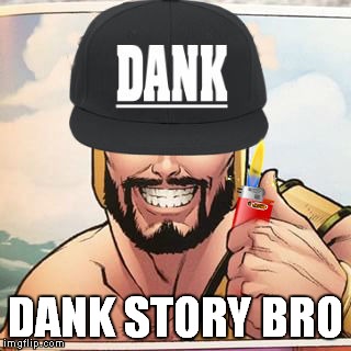 DANK STORY BRO | made w/ Imgflip meme maker