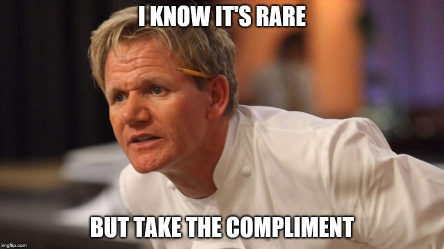 I KNOW IT'S RARE BUT TAKE THE COMPLIMENT | made w/ Imgflip meme maker