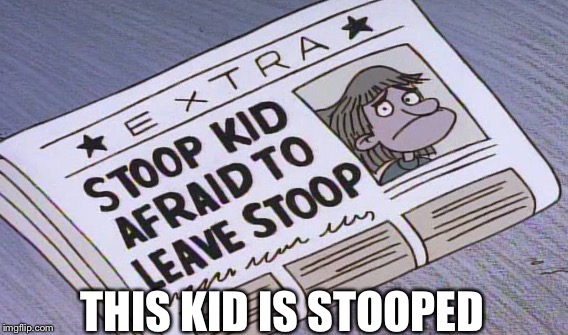 THIS KID IS STOOPED | made w/ Imgflip meme maker