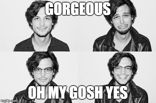 gorgeous | GORGEOUS; OH MY GOSH YES | image tagged in gorgeous | made w/ Imgflip meme maker
