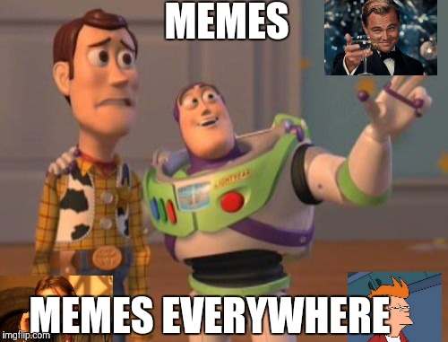 X, X Everywhere Meme | MEMES; MEMES EVERYWHERE | image tagged in memes,x x everywhere | made w/ Imgflip meme maker
