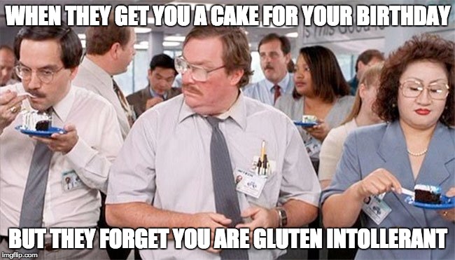 WHEN THEY GET YOU A CAKE FOR YOUR BIRTHDAY; BUT THEY FORGET YOU ARE GLUTEN INTOLLERANT | image tagged in officecake | made w/ Imgflip meme maker