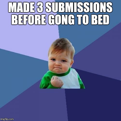 Success Kid | MADE 3 SUBMISSIONS BEFORE GONG TO BED | image tagged in memes,success kid | made w/ Imgflip meme maker