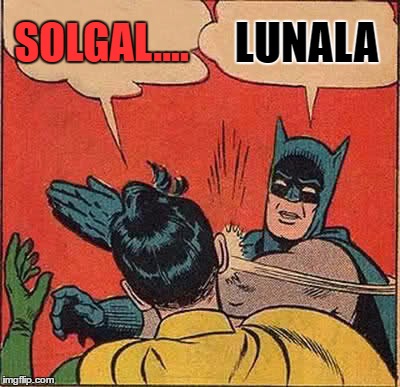 Batman Slapping Robin | SOLGAL.... LUNALA | image tagged in memes,batman slapping robin | made w/ Imgflip meme maker
