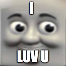 I; LUV U | image tagged in i luv you | made w/ Imgflip meme maker