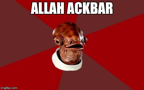 Admiral Ackbar Relationship Expert Meme | ALLAH ACKBAR | image tagged in memes,admiral ackbar relationship expert | made w/ Imgflip meme maker
