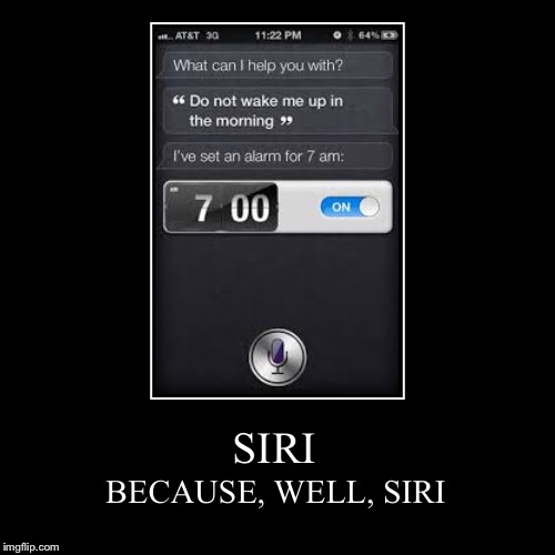 Must I explain this? It is Siri, ruining your weekend. Thanks, Apple! | image tagged in funny,demotivationals,siri,alarm set,unexplainable | made w/ Imgflip demotivational maker