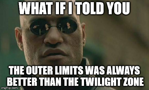 Is the Outer Limits Better Than the Twilight Zone?