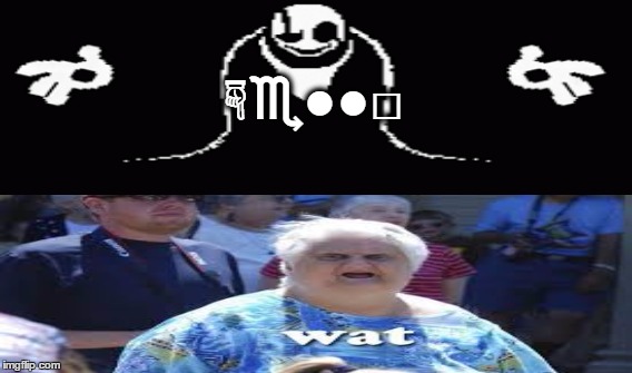 Undertale Wat | ☟︎♏︎●︎●︎□︎ | image tagged in memes | made w/ Imgflip meme maker