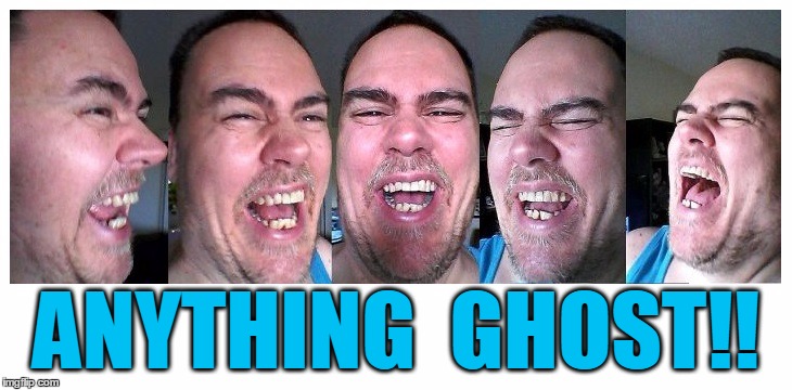 LOL | ANYTHING  GHOST!! | image tagged in lol | made w/ Imgflip meme maker