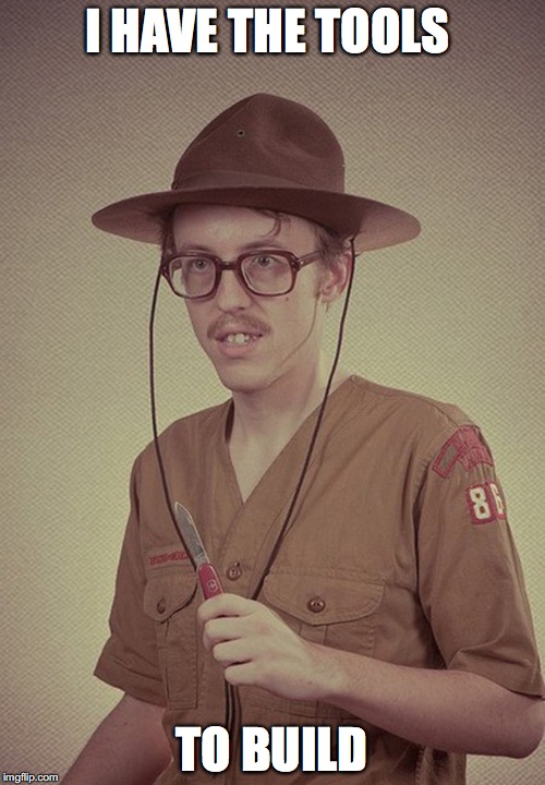 boy scout  | I HAVE THE TOOLS TO BUILD | image tagged in boy scout | made w/ Imgflip meme maker
