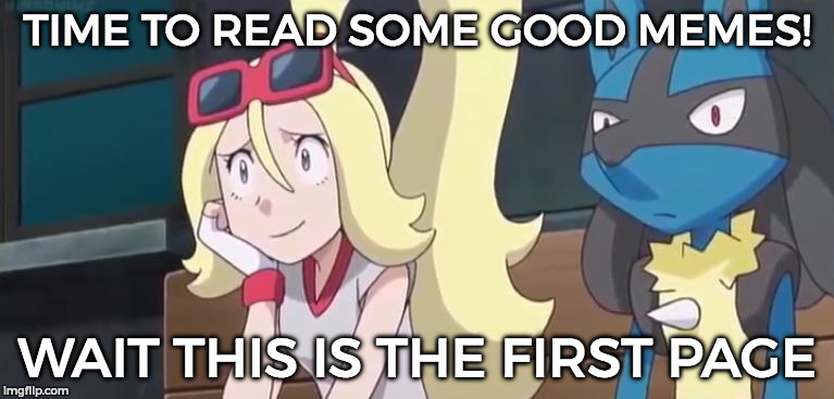 Embarrassed Korrina | TIME TO READ SOME GOOD MEMES! WAIT THIS IS THE FIRST PAGE | image tagged in funny,memes,pokemon,anime,lucario,embarrassed korrina | made w/ Imgflip meme maker