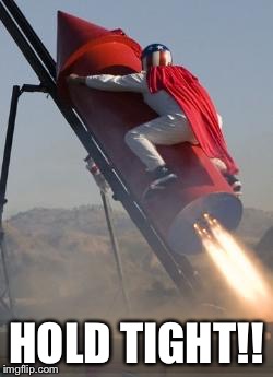 Big red rocket | HOLD TIGHT!! | image tagged in big red rocket | made w/ Imgflip meme maker