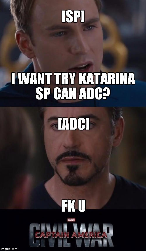 Marvel Civil War Meme | [SP]; I WANT TRY KATARINA SP CAN ADC? [ADC]; FK U | image tagged in memes,marvel civil war | made w/ Imgflip meme maker